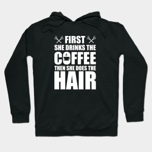 Hairstylist - First she drinks the coffee then she does the hair w Hoodie